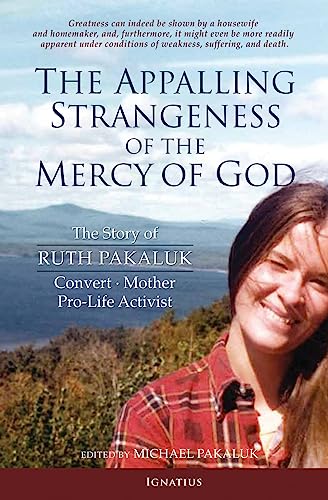 The Appalling Strangeness of the Mercy of God: The Story of Ruth Pakaluk, Convert, Mother and Pro-Life Activist