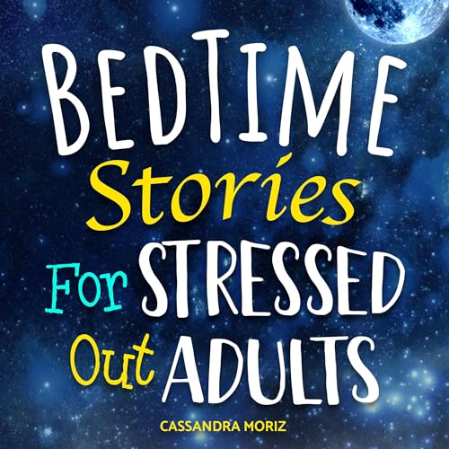 Bedtime Stories for Stressed Out Adults: Calm Bedtime Chronicles by Cassandra Moriz episode artwork