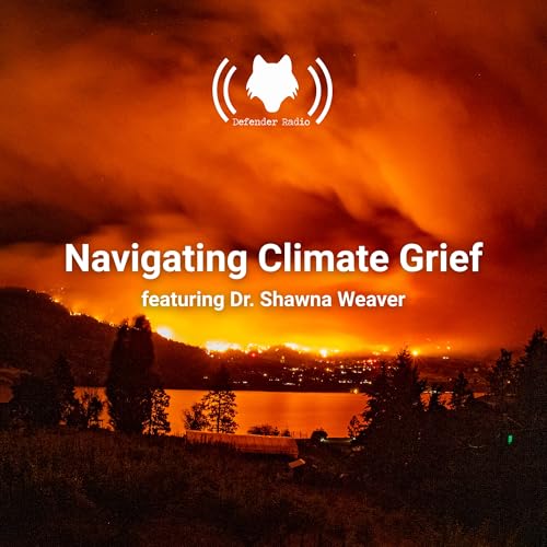 Navigating Climate Grief featuring Dr. Shawna Weaver cover art