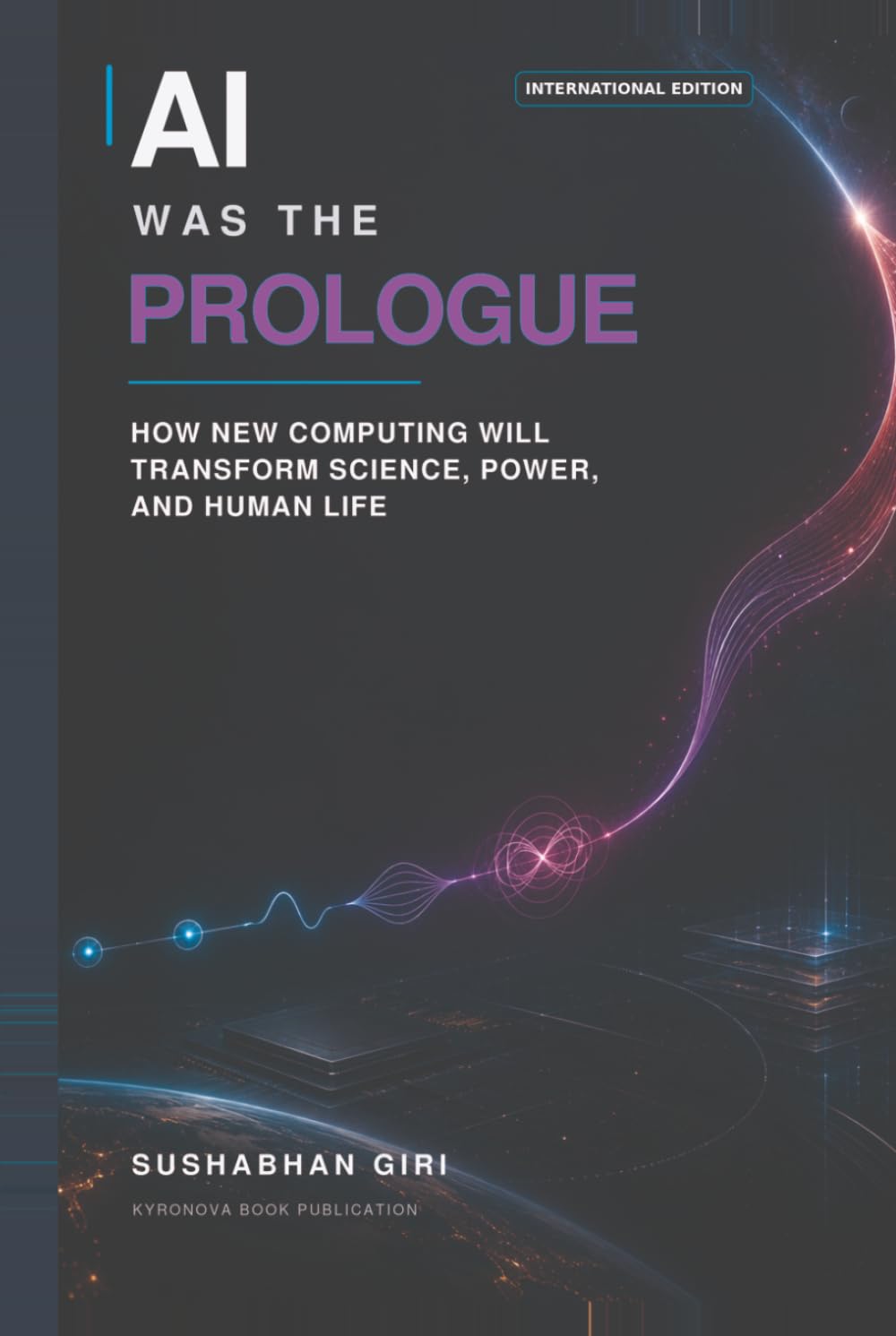 AI Was the Prologue: How New Computing Will Transform Science, Power, and Human Life