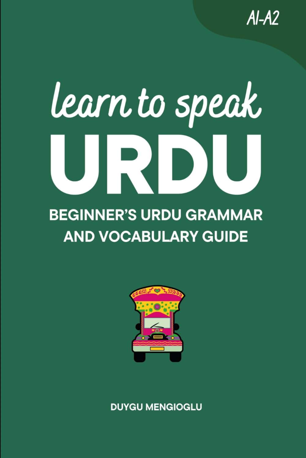 Learn to Speak Urdu: Beginner’s Urdu Grammar and Vocabulary Guide (Learn Urdu)