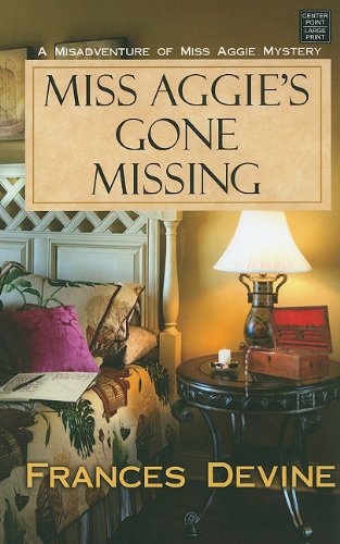 Miss Aggie's Gone Missing (Center Point Christian Mystery): Devine ...