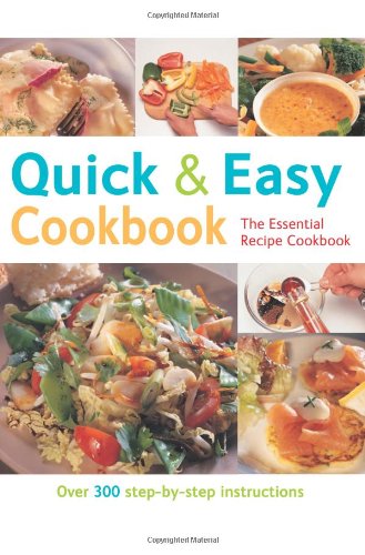 Quick and Easy Cookbook: Over 300 Step-by-step Instructions (The Essential Recipe Cookbook Series)