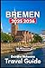 BREMEN TRAVEL GUIDE 2025 2026: Exploring History, Local Life, and Hidden Corners of the City