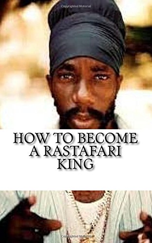 How to Become a Rastafari King: 90 Principles & Tips for Men to Convert to Rastafari