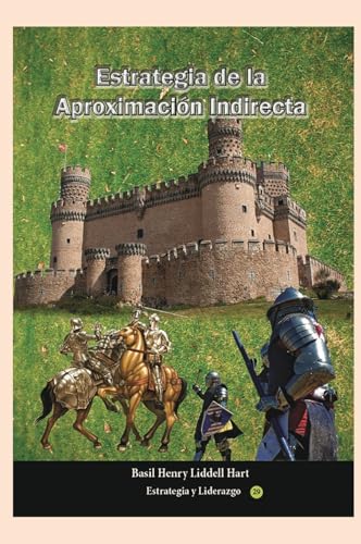 Resumen de &laquo;Estrategia de la Aproximaci&oacute;n Indirecta&raquo; de Basil Liddell Hart