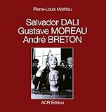Salvador Dali, Gustave Moreau, André Breton - Pierre-Louis Mathieu 