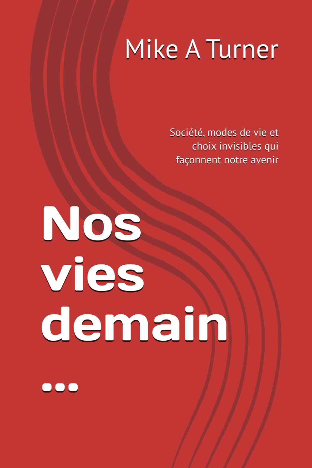Nos vies demain ...: Société, modes de vie et choix invisibles qui façonnent notre avenir