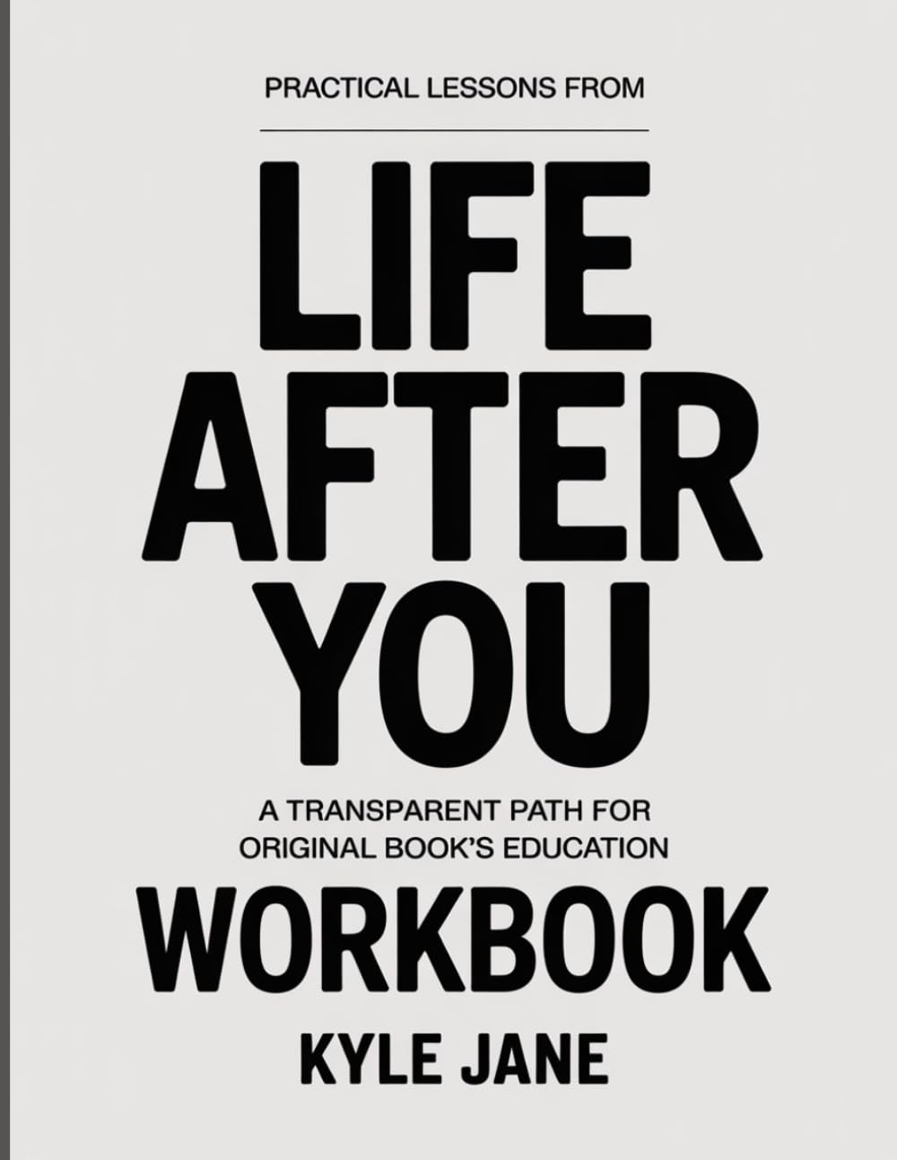 PRACTICAL LESSONS FROM LIFE AFTER YOU: A TRANSPARENT PATH FOR ORIGINAL BOOK’S EDUCATION