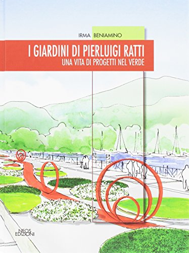 I Giardini Di Pierluigi Ratti. Una Vita Di Progetti Nel Verde