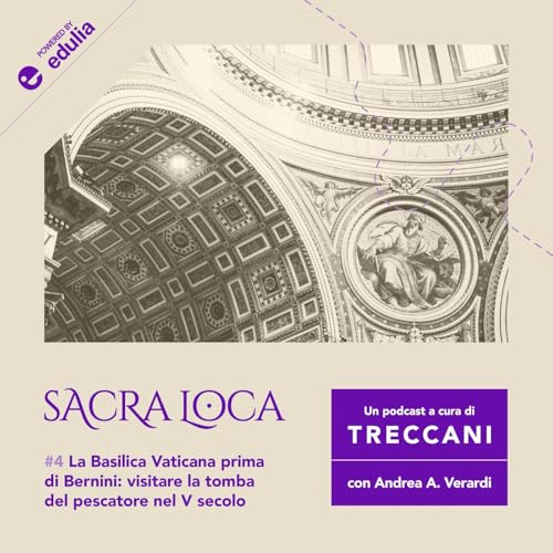 E4: "La Basilica Vaticana prima di Bernini: visitare la tomba del pescatore nel V secolo"