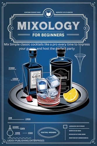 Mixology for Beginners: Mix Simple classic cocktails like a pro every time to Impress your guests and host the perfect party image 2