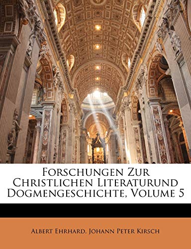 Forschungen Zur Christlichen Literaturund Dogmengeschichte; Volume 5 (German Edition)