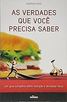 As Verdades que Você Precisa Saber. Um Guia Completo Sobre Nutrição e Atividade Física 8561990082 Book Cover
