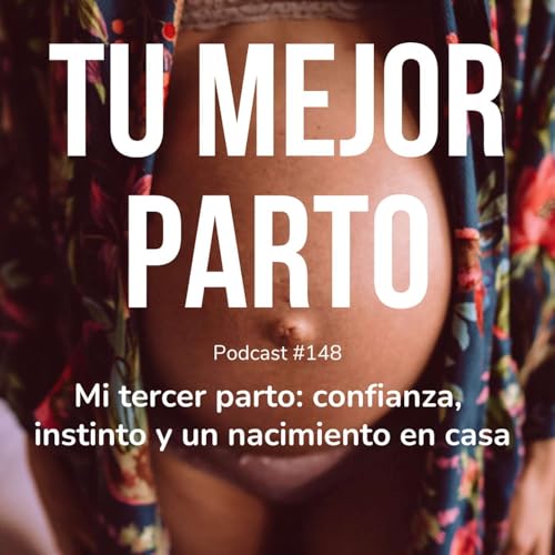 148. Mi tercer parto: confianza, instinto y un nacimiento en casa