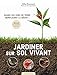 Jardiner sur sol vivant: Quand les vers de terre remplacent la bêche ! (2021)