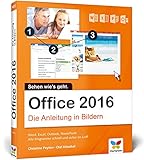  Office 2016: Die Anleitung in Bildern. Bild für Bild Office 2016 lernen. Komplett in Farbe. Für alle Einsteiger, auch für Senioren