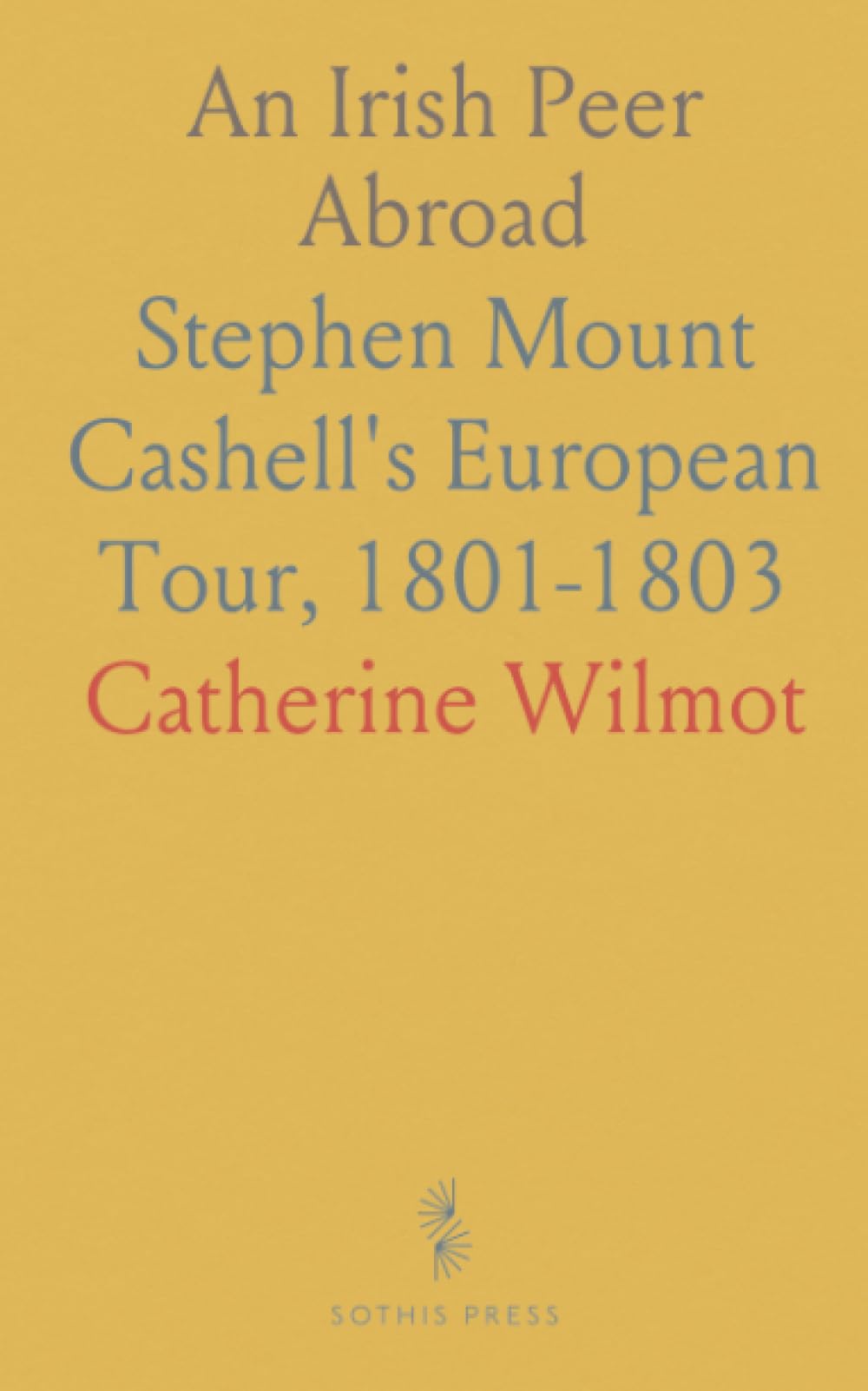 An Irish Peer Abroad: Stephen Mount Cashell's European Tour, 1801-1803
