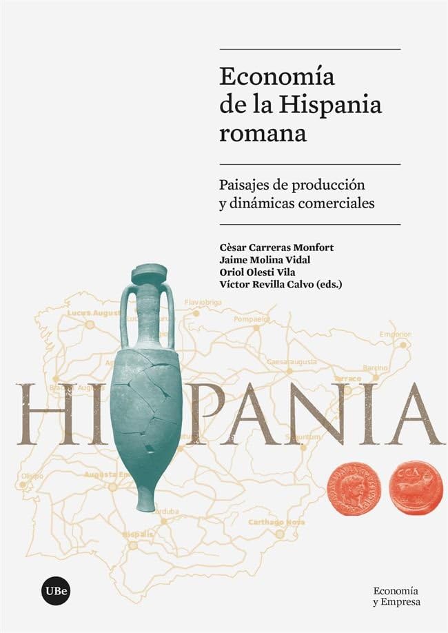 Economía de la Hispania romana: Paisajes de producción y dinámicas comerciales (ECONOMIA I EMPRESA)