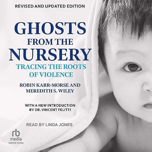 Ghosts from the Nursery Tracing the Roots of Violence (Audio