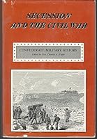 Secession and the Civil War (Confederate Military History: Volume I) B06WVGZ2YC Book Cover