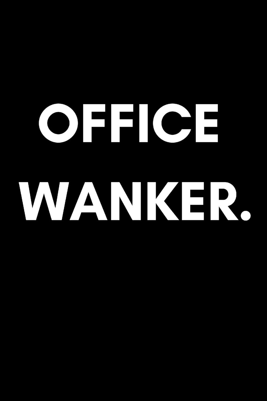 Office Wanker: Funny Insulting Rude Work Notebook For Coworkers (Adult Banter Desk Notepad Series)