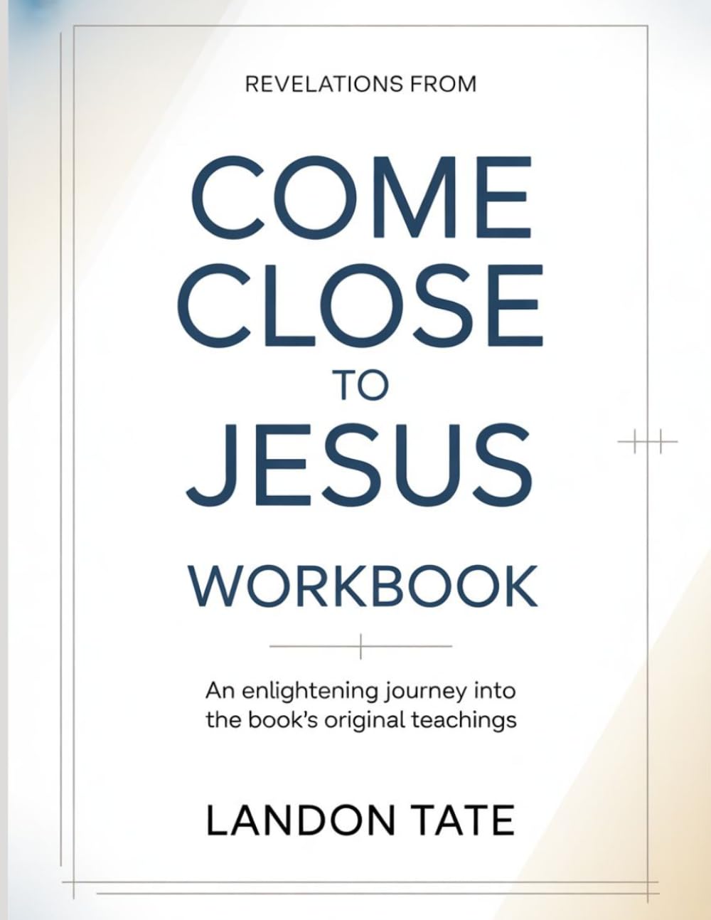 Revelations From Come Close To Jesus: An enlightening journey into the book’s original teachings