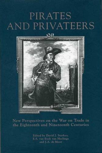 Pirates and Privateers: New Perspectives on the War on Trade in the Eighteenth and Nineteenth Centur Pirates and Privateers: New Perspectives on the War on Trade in the Eighteenth and Nineteenth Centur