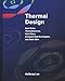 Produktbild Thermal Design: Heat Sinks, Thermoelectrics, Heat Pipes, Compact Heat Exchangers, and Solar Cells
