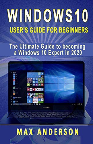 Windows 10 User’s Guide for Beginners: The Ultimate Guide to becoming a Windows 10 Expert in a short Time!