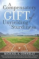 A Compensatory Gift of Unyielding Sturdiness: “The Harder I Work, the Better I Do, Straight Up” 1491755725 Book Cover