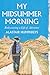 My Midsummer Morning: Rediscovering a Life of Adventure