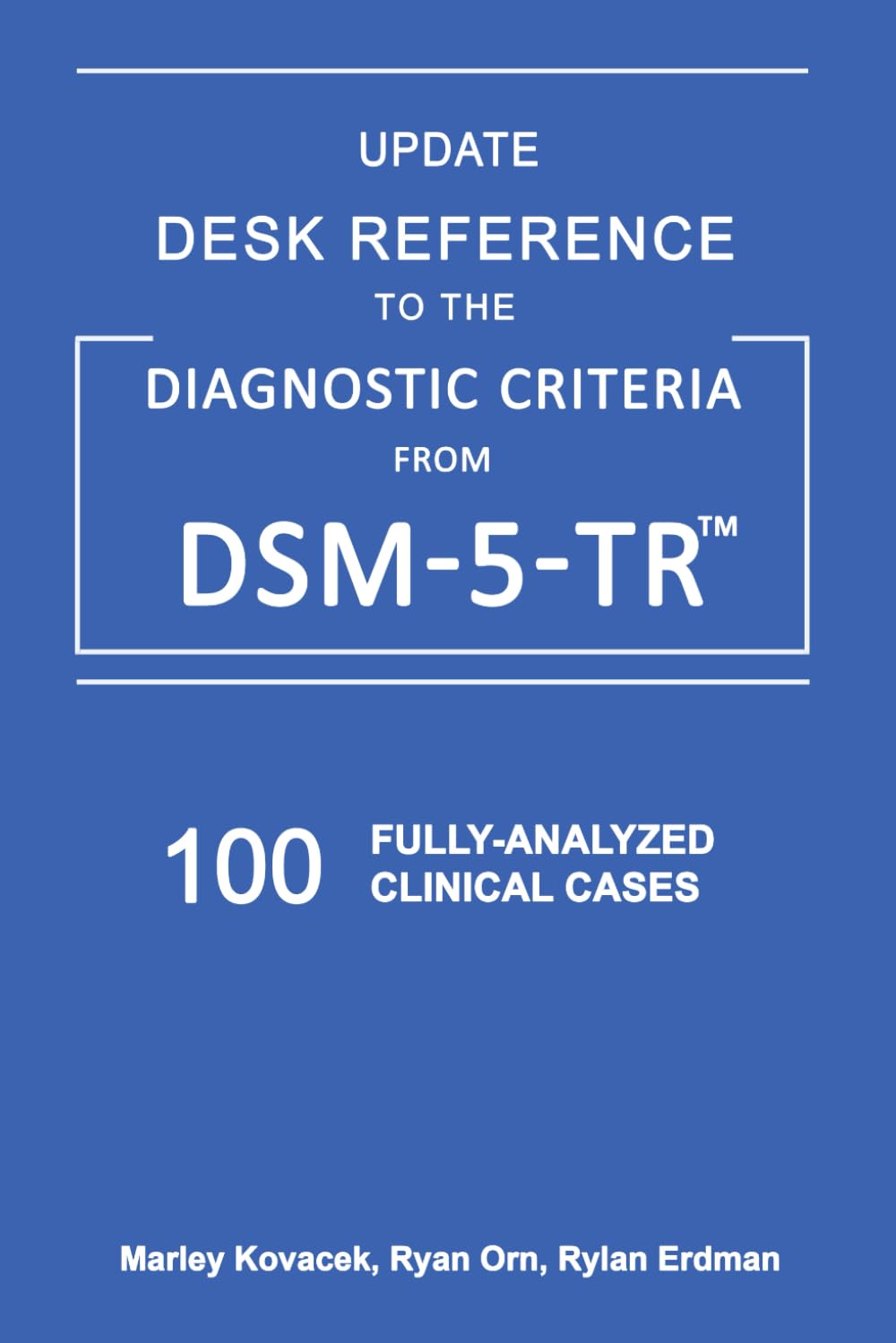 [New Update 2025 DSM 5 TR] Desk Reference to the Diagnostic Criteria from Dsm-5-Tr. Update 100 Fully-Analyzed Clinical Cases for Clinicians and Students