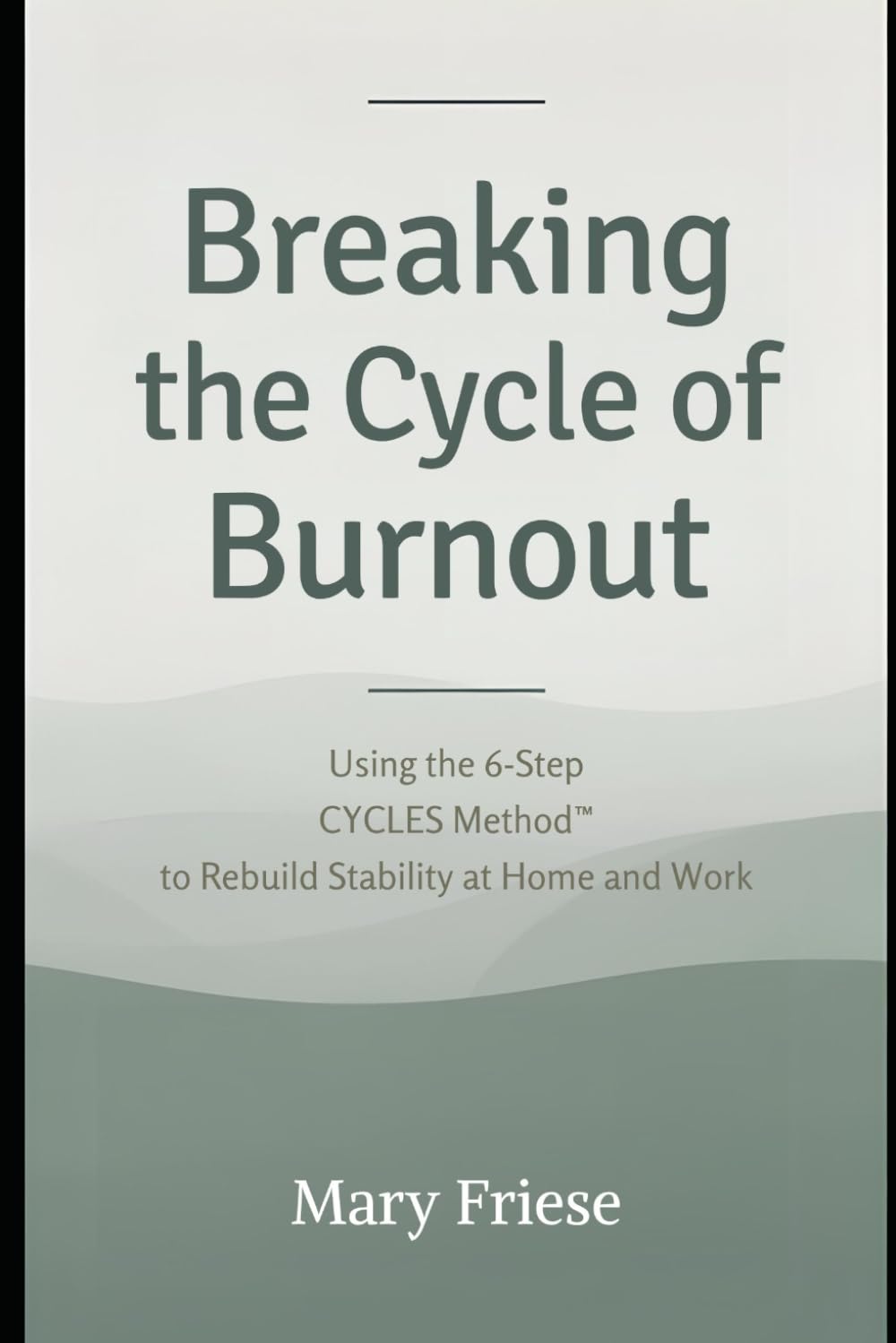 Breaking the Cycle of Burnout: Using the 6- Step CYCLES Method™ to Rebuild Stability at Home and Work