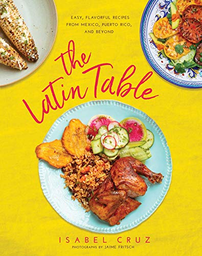 The Latin Table: Easy, Flavorful Recipes from Mexico, Puerto Rico, and Beyond (English Edition)