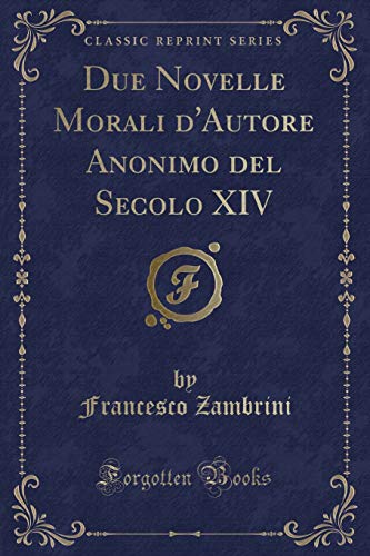 Due Novelle Morali d'Autore Anonimo del Secolo XIV (Classic Reprint)