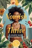 Nourish and Thrive: A Holistic Guide to Health and Fitness
