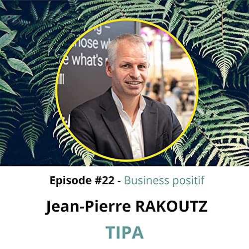Page de couverture de Episode 22: Ep.22 : Jean-Pierre RAKOUTZ de Tipa – Emballages compostables pour l’industrie