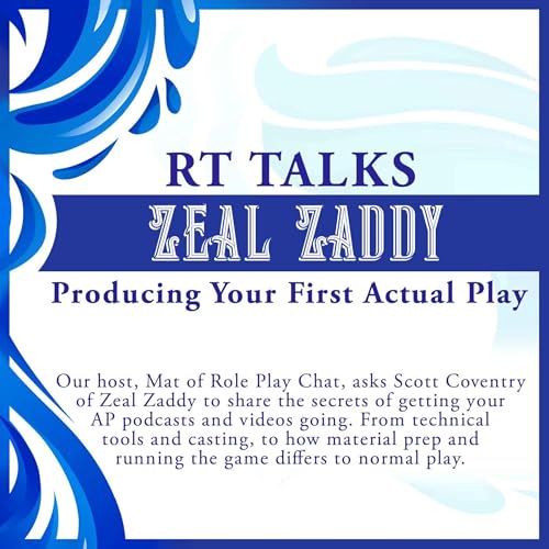 Zeal Zaddy Talks Producing Your First Actual Play