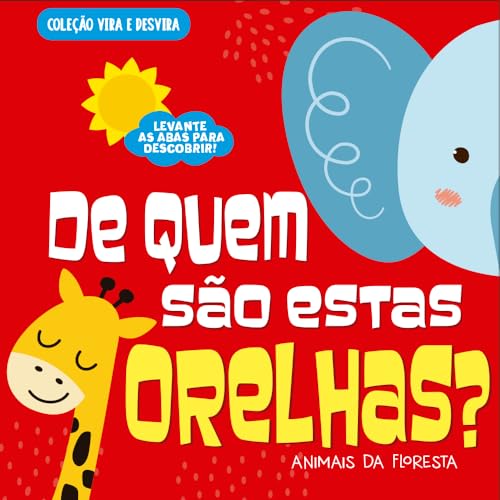 Coleção Vira e Desvira – De Quem São Estas Orelhas? Animais Da Floresta: