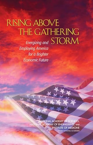 Rising Above the Gathering Storm: Energizing and Employing America for a Brighter Economic Future (Competitiveness)