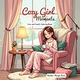 Cozy Girl Moments: Cute and Relaxing Coloring Book for Teens and Adults Featuring Cozy Daily Activities for Stress Relief