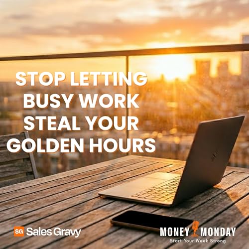 Stop Letting Busy Work Steal Your Golden Hours (Money Monday)