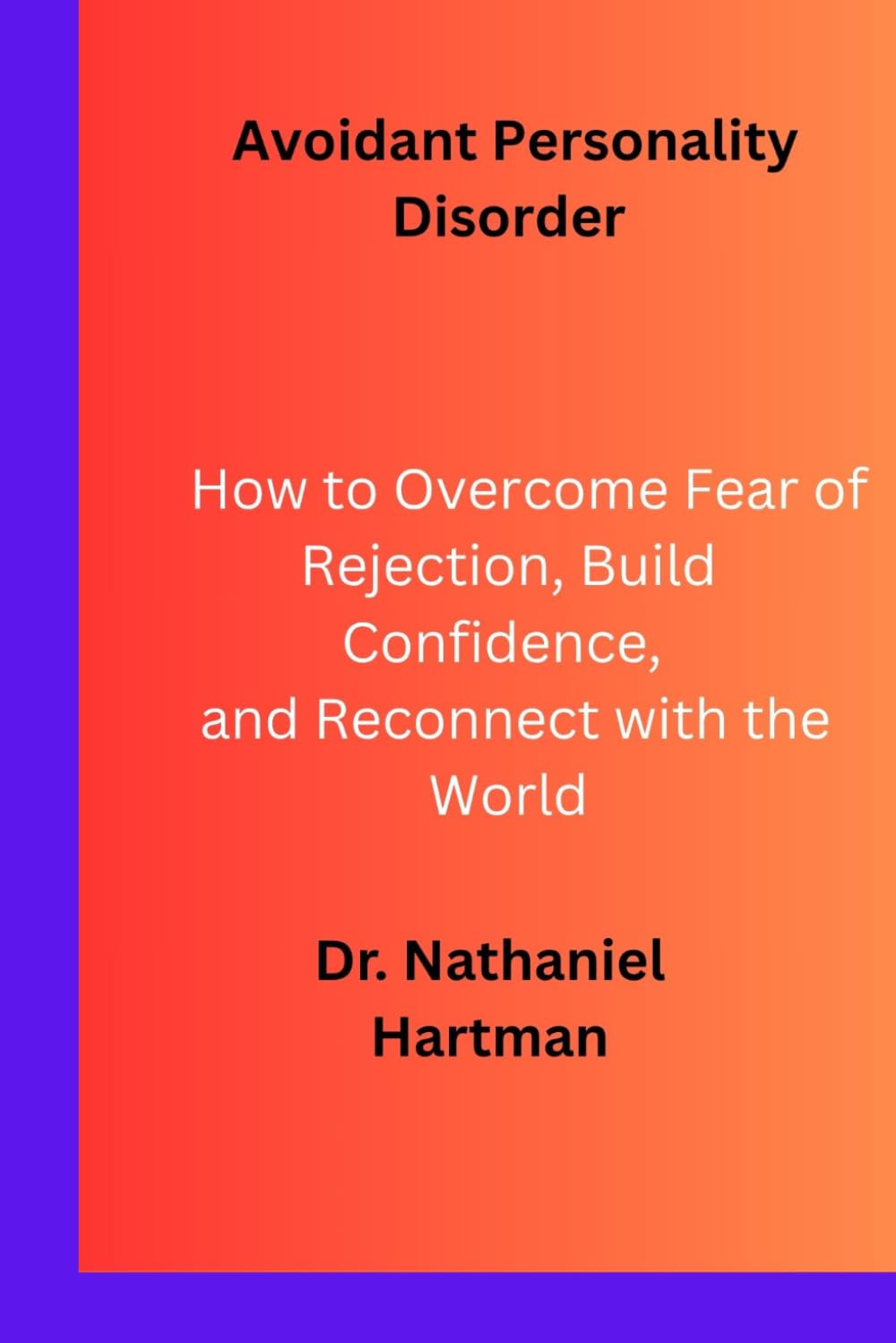 Avoidant Personality Disorder: How to Overcome Fear of Rejection, Build Confidence, and Reconnect with the World