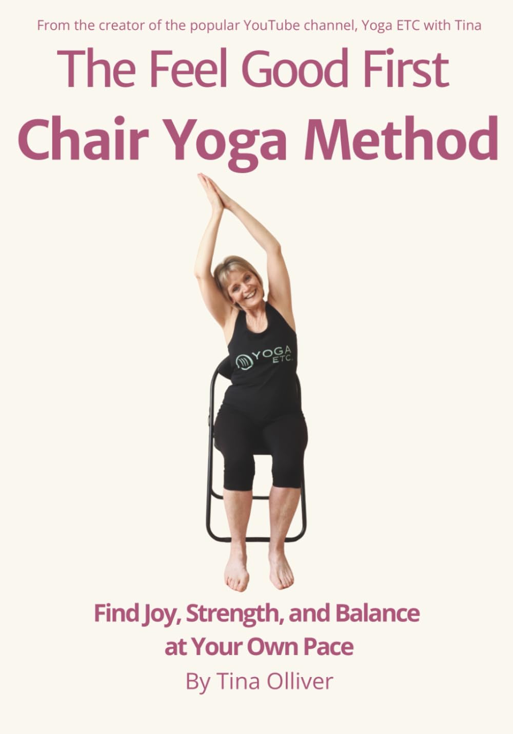 The Feel Good First Chair Yoga Method: Find Joy, Strength, and Balance at Your Own Pace