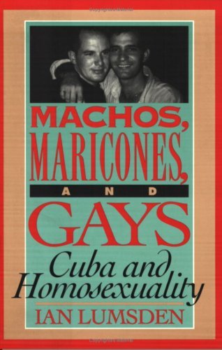 Machos Maricones & Gays: Cuba and Homosexuality      Kindle Edition