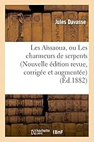 Les Aassaoua, Ou Les Charmeurs de Serpents (Nouvelle A(c)Dition Revue, Corriga(c)E Et Augmenta(c)E) 201347850X Book Cover