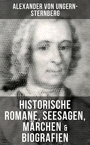 Alexander von Ungern-Sternberg: Historische Romane, Seesagen, Märchen & Biografien: Bereicherte Ausgabe. Der fliehende Holländer, Die rote Perle, Liselotte, ... Der Sohn des Mondes (German Edition)