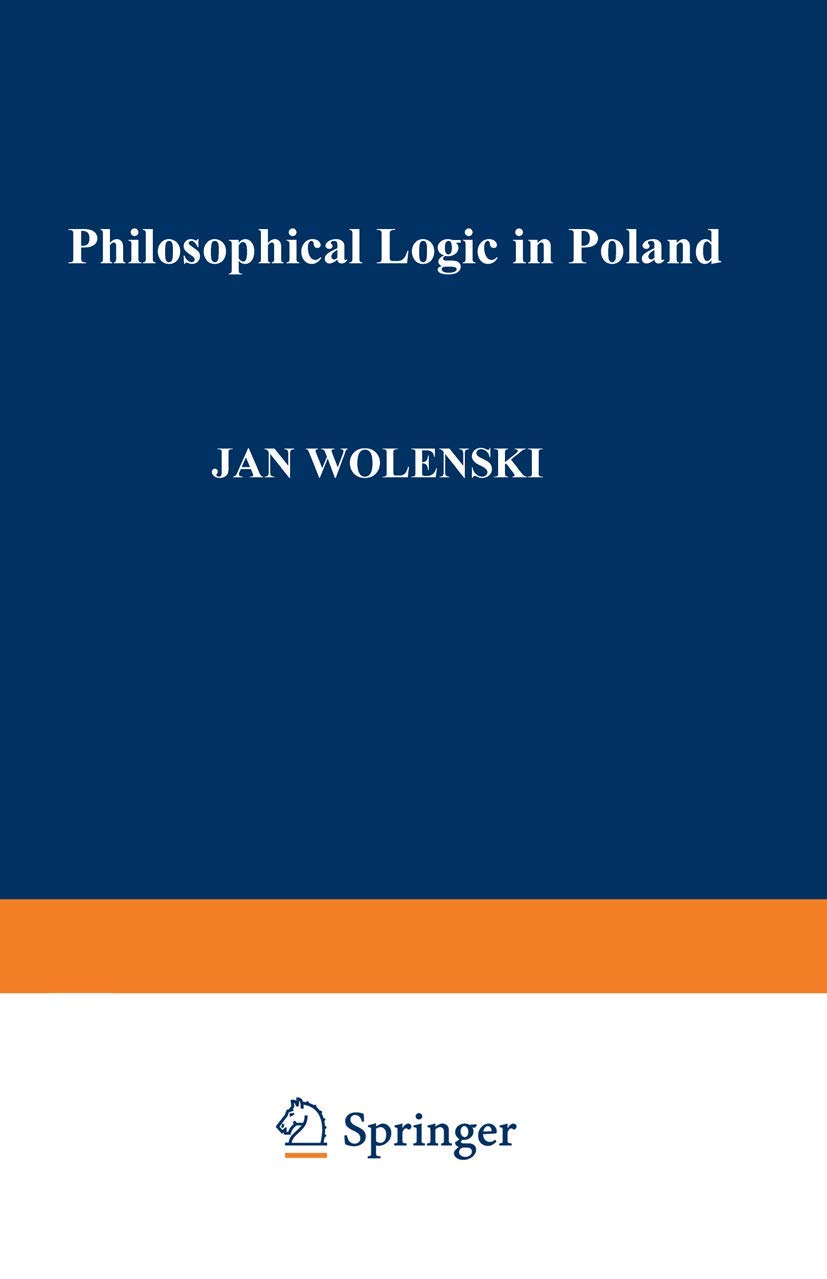 Philosophical Logic in Poland (Synthese Library, 228)