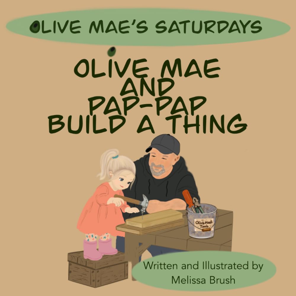 Olive Mae and Pap-Pap Build a Thing (Olive Mae’s Saturdays)